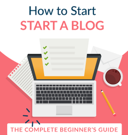 How to Start a Blog: the Complete Beginner's Guide